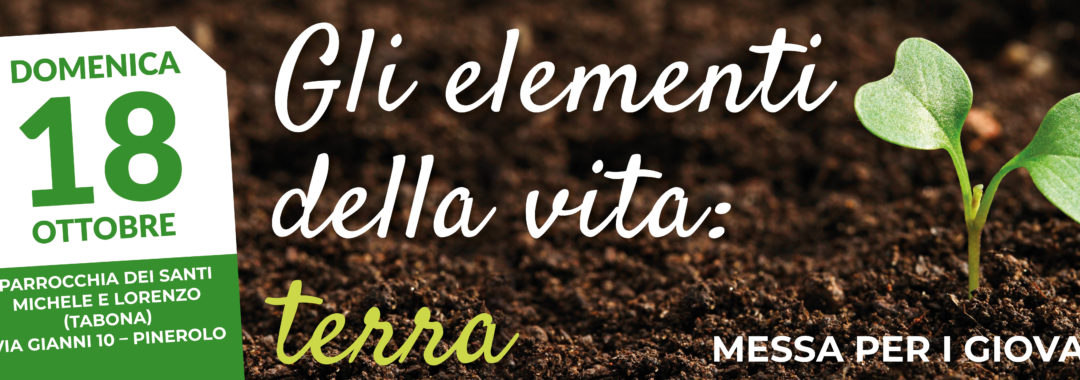 Messa per i giovani "Gli elementi della vita: Terra" - 18 ottobre